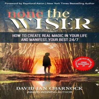 None The Wiser How to Create Real Magic in Your Life and Manifest