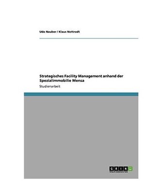 Strategisches Facility Management anhand der Spezialimmobilie Mensa, Nauber, Udo