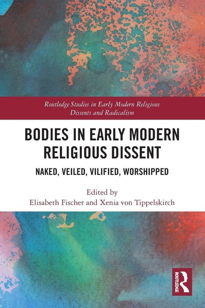Bodies In Early Modern Religious Dissent Naked, Veiled, Vilified, Worshiped Buch-image