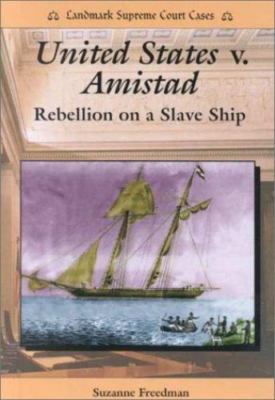 United States V. Amistad: Rebellion on a Slave Ship (Landmark Supreme Court Cas