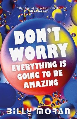 Billy Moran Don't Worry, Everything Is Going To Be Amazi (Paperback) (UK IMPORT)