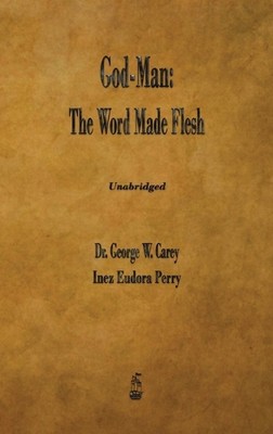 God-Man: The Word Made Flesh by George W. Carey (English) Hardcover Book