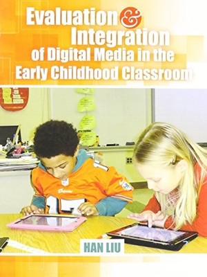 EVALUATION AND INTEGRATION OF DIGITAL MEDIA IN THE EARLY By Liu Han