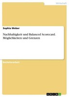 Nachhaltigkeit Und Balanced Scorecard. MöGlichkeiten Und Grenzen Sophia Weber