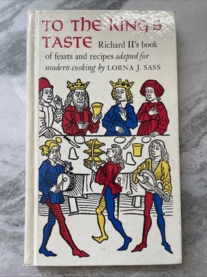 To the King's Taste Richard II's Book of Feasts and Recipes Lorna J. Sass 1975