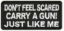 DON'T FEEL SCARED CARRY A GUN JUST LIKE ME PATCH 2ND SECOND AMENDMENT DEFEND