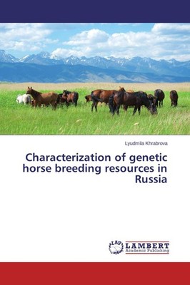 Characterization of genetic horse breeding resources in Russia Lyudmila Khrabrov