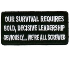OUR SURVIVAL REQUIRES BOLD LEADERSHIP WERE ALL SCREWED EMBROIDERED IRON ON 