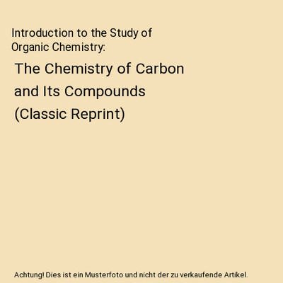 Introduction to the Study of Organic Chemistry: The Chemistry of Carbon and Its 