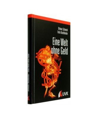 Eine Welt ohne Geld: Alternativen zum bisherigen Geldsystem, Ottmar Schneck, Fel