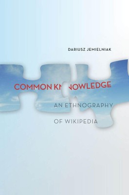 Common Knowledge?: An Ethnography of Wikipedia by Dariusz Jemielniak [Paperback]