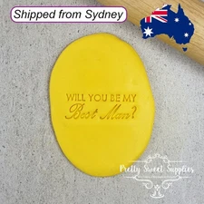 WILL YOU BE MY BEST MAN? Embosser 60mm by Custom Cookie Cutters Cake Fondant