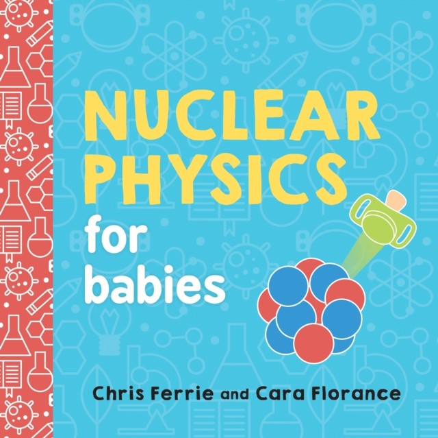 Nuclear Physics for Babies by Cara Florance (Board book)