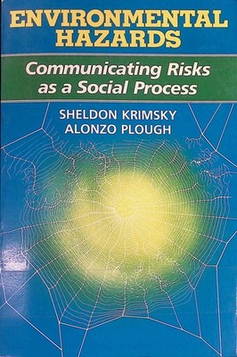 Environmental Hazards: Communicating Risks As a Social Process Krimsky, Sheldon