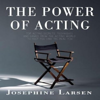 The Power of Acting Josephine Larsen Paperback Clink Street Publi