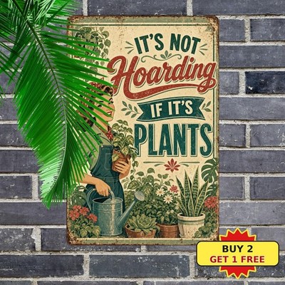 I Am Not Hoarding Plants Garden Metal Sign Funny Green House Tin Plaque 8x12