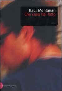 Che cosa hai fatto (Romanzi e racconti) von Montanari, Raul | Buch | Zustand gut