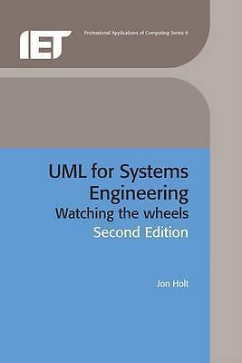 UML for Systems Engineering: Watching the Wheels by Jon Holt (Hardback,2007)