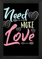 Need More Love Framed Wall Art Poster Canvas Print Picture