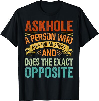 NEW LIMITED Askh0le A Person Who Asks For An Advice And Does The Exact T-Shirt