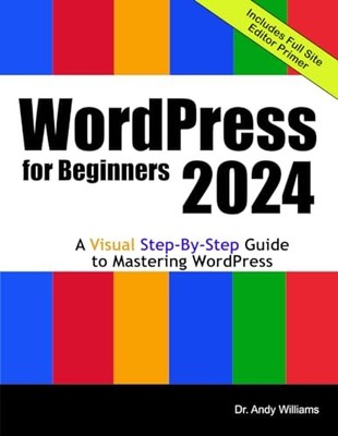 WordPress for Beginners 2024: A Visual Step-by-Step Guide to Mastering WordP...
