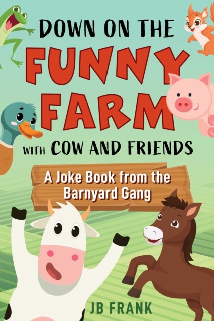 Down on the Funny Farm With Cow and Friends by JB Frank (Paperback Book)