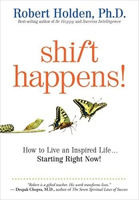 Shift Happens!: How to Live an Inspired Life...Starting Right No