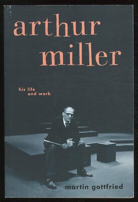 Martin Gottfried ''Arthur Miller His Life and Work'' Hardcover, Illustr, $DJ, LN!