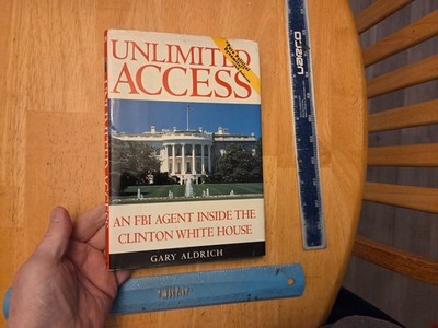 Unlimited Access : An FBI Agent Inside the Clinton White House by Gary Aldrich