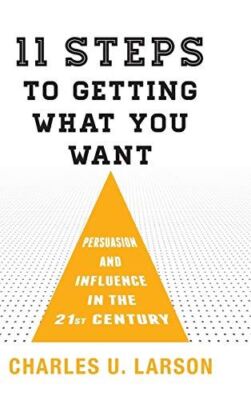 Eleven Steps to Getting What You Want: Persuasion and Influence