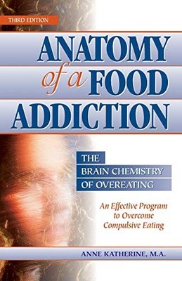 Anatomy of a Food Addiction: The Brain Chemi by Katherine  M.A., Anne 0936077131