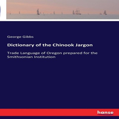 Dictionary of the Chinook Jargon Trade Language of Oregon prepare