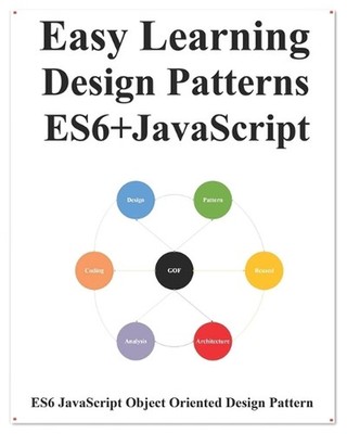 Easy Learning Design Patterns ES6+ Javascript: ES6 Javascript Object Oriented De