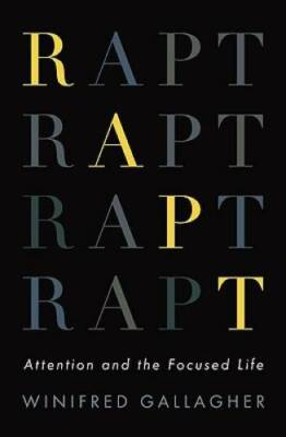 Rapt: Attention and the Focused Life - Hardcover By Gallagher, Winifred - GOOD