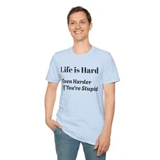 Unisex Softstyle T-Shirt - Life is Hard, Even Harder If You're Stupid