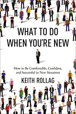 What to Do When You're New: How to Be..., Rollag, Keith