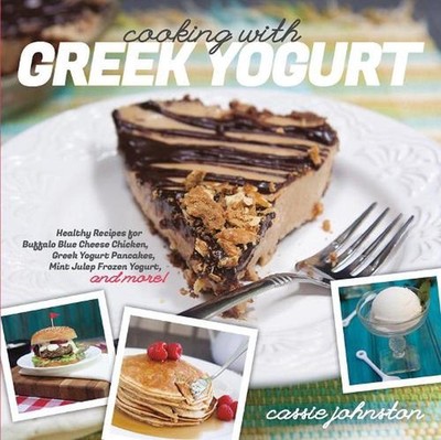 Cooking with Greek Yogurt: Healthy Recipes for Buffalo Blue Cheese Chicken, Gree