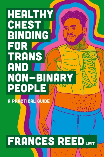 Healthy Chest Binding for Trans and NonBinary People by Frances Reed PAPERBACK