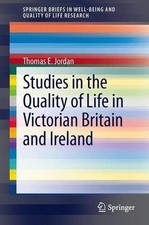 Studies in the Quality of Life in Victorian Britain and Ireland by Thomas E. Jor