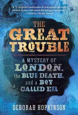 The Great Trouble: A Mystery of London, the Bl- paperback, Hopkinson, 0375843086