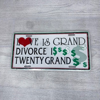 ''Love is Grand Divorce is Twenty Grand'' License Plate Novelty Metal NEW *READ