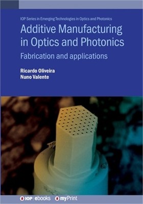 Additive Manufacturing in Optics and Photonics: Fabrication and applications (Pa