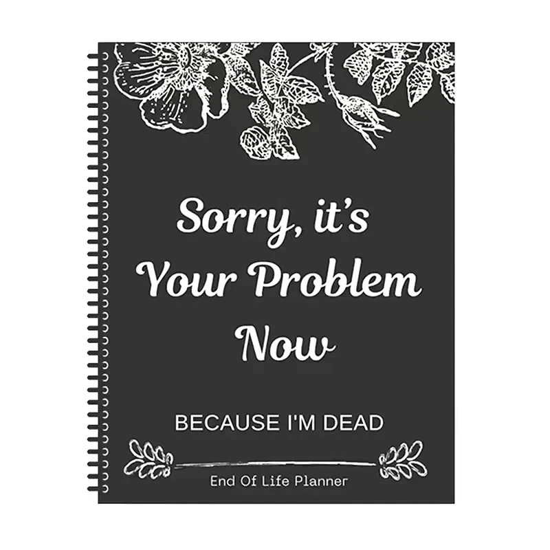 Sorry, it’s Your Problem Now , Because I'm Dead: Funny End of life planner , End - Image 1 of 4