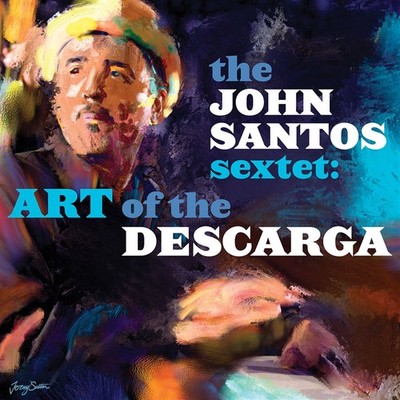 The John Santos Sextet: Art of the Descarga