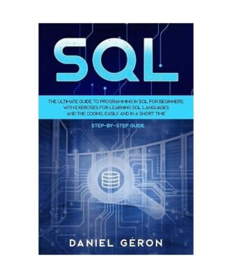 Sql: The Ultimate Guide to Programming in SQL for Beginners, with Exercises for 