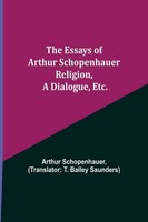 The Essays Of Arthur Schopenhauer; Religion, A Dialogue, Etc. Schopenhauer Buch