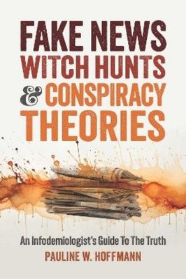 Pauline W Hoffmann Fake News, Witch Hunts, and Conspiracy Theories (Paperback)