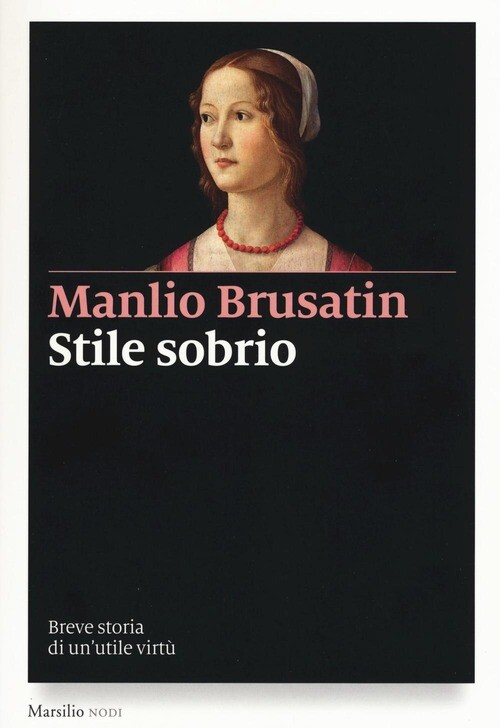 STILE SOBRIO. BREVE STORIA DI UN'UTILE VIRTU BRUSATIN MANLIO