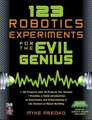 123 Robotics Experiments for the Evil Genius (TAB Robotics) by Myke Predko