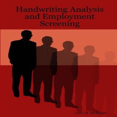 Handwriting Analysis and Employment Screening Larry M. McDaniel P